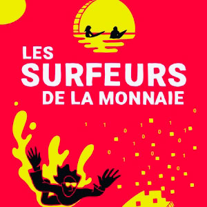 Les Surfeurs de l’économie histoire de la monnaie